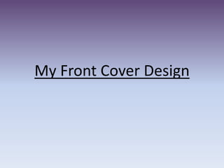 My Front Cover Design
 