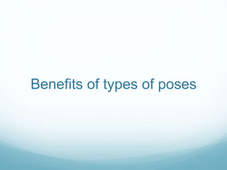 Benefits of types of poses
 