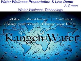 Water Wellness Presentation & Live Demo  A Green Water Wellness Technology 