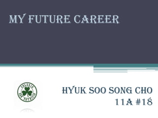 My Future Career HyukSoo Song Cho  11A #18 