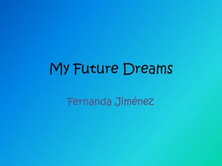 My Future Dreams
Fernanda Jiménez
 