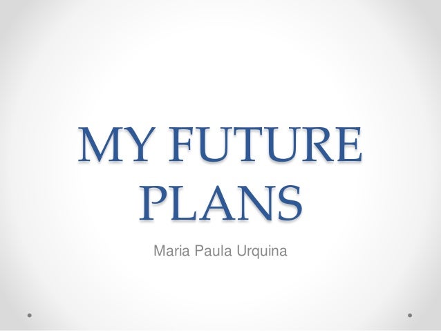 my future plans my future plans