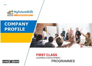 COMPANY
PROFILE
FIRST CLASS
LEARNING & DEVELOPMENT
PROGRAMMES
 