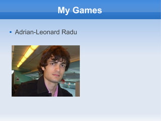 My Games

   Adrian-Leonard Radu
 