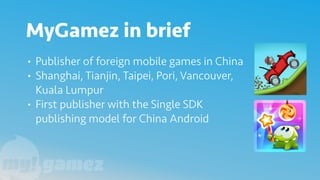 • Publisher of foreign mobile games in China
• Shanghai, Tianjin, Taipei, Pori, Vancouver,
Kuala Lumpur
• First publisher ...