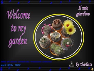 Il mio giardino Welcome to my garden by Charlotte Slides will advance automatically-Avanzamento automatico April 30th, 2007   