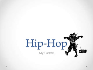Hip-Hop
  My Genre
 