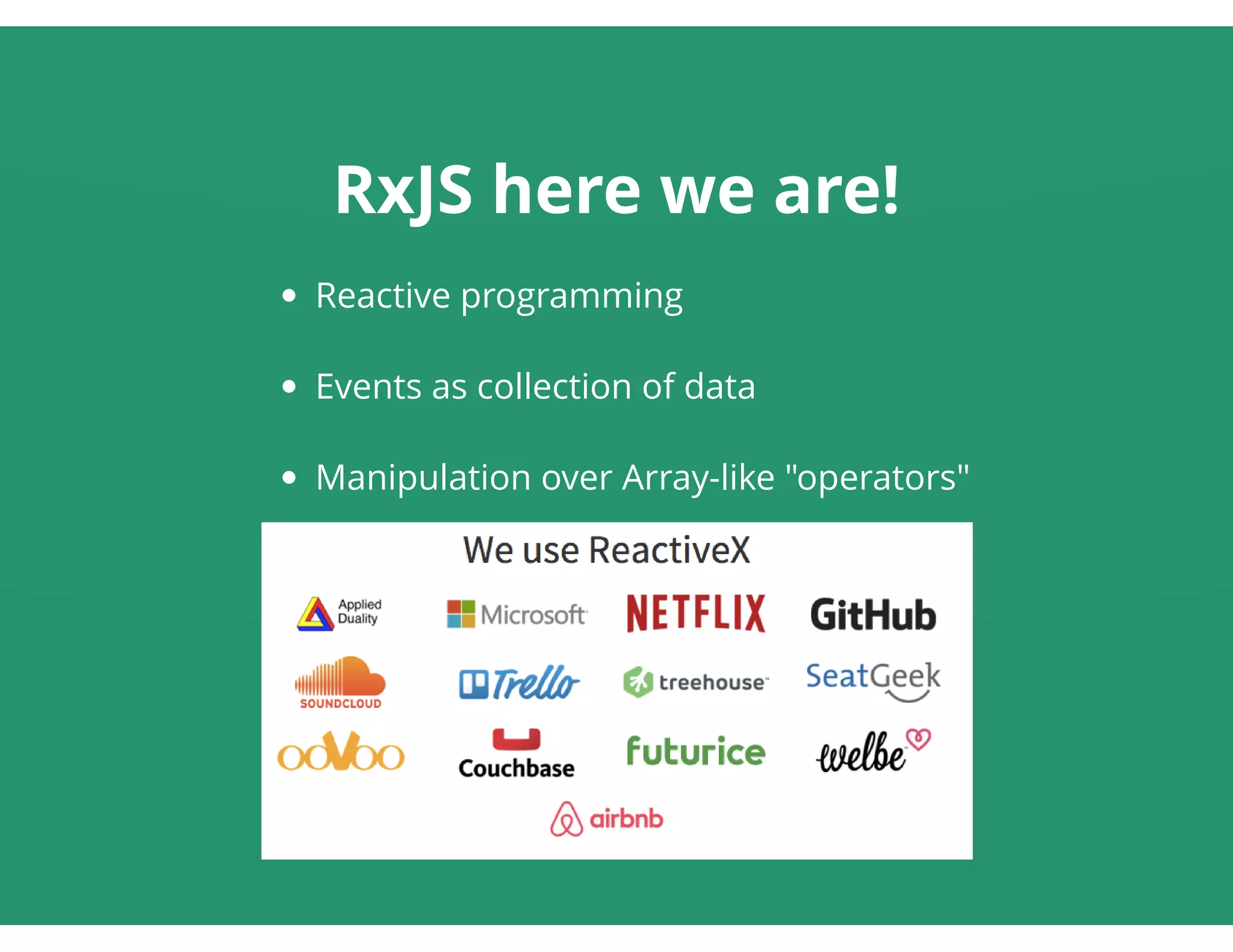 RxJS here we are!
Reactive programming
Events as collection of data
Manipulation over Array-like "operators"
 