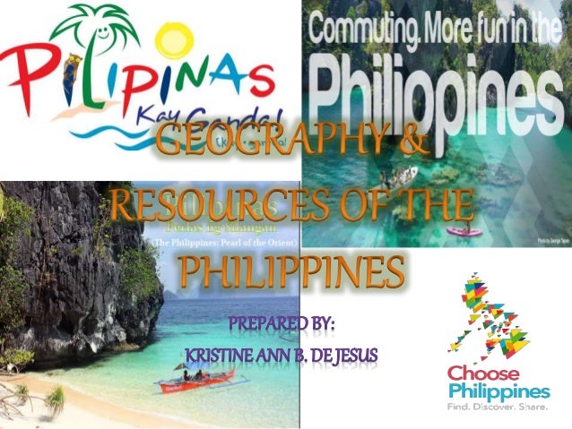 Geography and Natural Resources of the Philippines Geography and Natural Resources of the Philippines