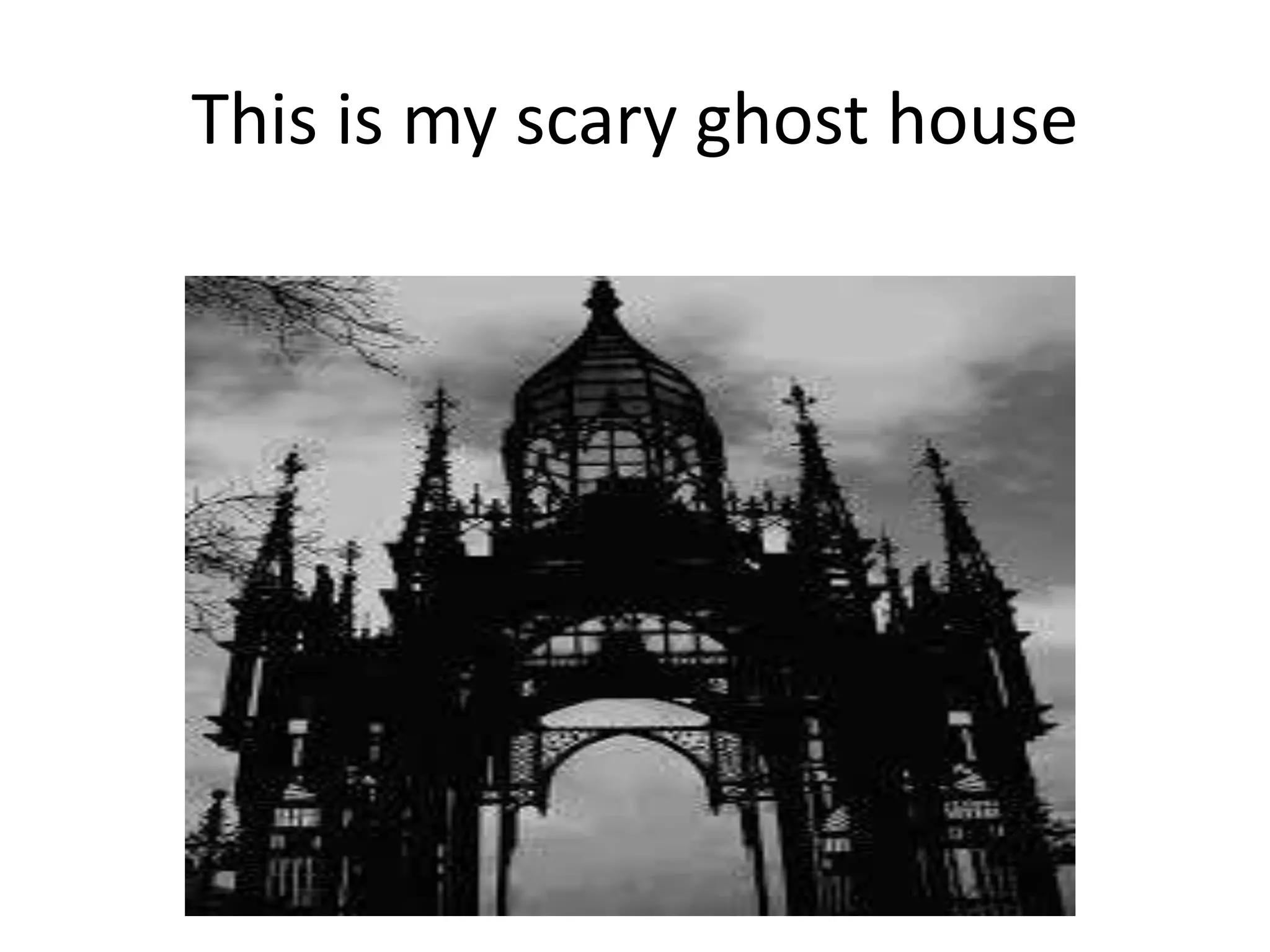 This is my scary ghost house