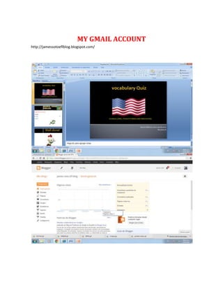 MY GMAIL ACCOUNT
http://jamessotoeflblog.blogspot.com/

 