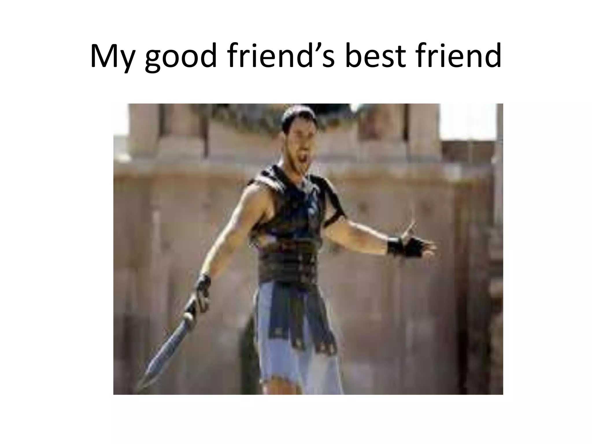 My good friend’s best friend