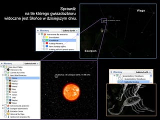 Sprawdź
na tle którego gwiazdozbioru
widoczne jest Słońce w dzisiejszym dniu.
 