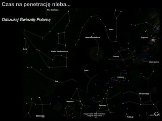 Odszukaj Gwiazdę Polarną
Czas na penetrację nieba...
 