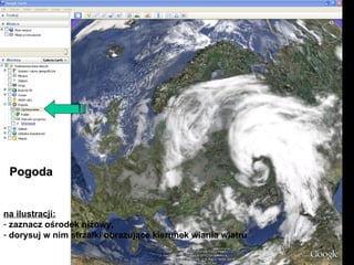 Pogoda na ilustracji: zaznacz ośrodek niżowy, dorysuj w nim strzałki obrazujące kierunek wiania wiatru  