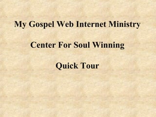 My Gospel Web Internet Ministry Center For Soul Winning Quick Tour 