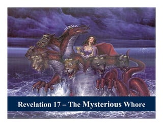R l ti 17 – Th M t i
Revelation  The Mysterious Wh
                           Whore
 