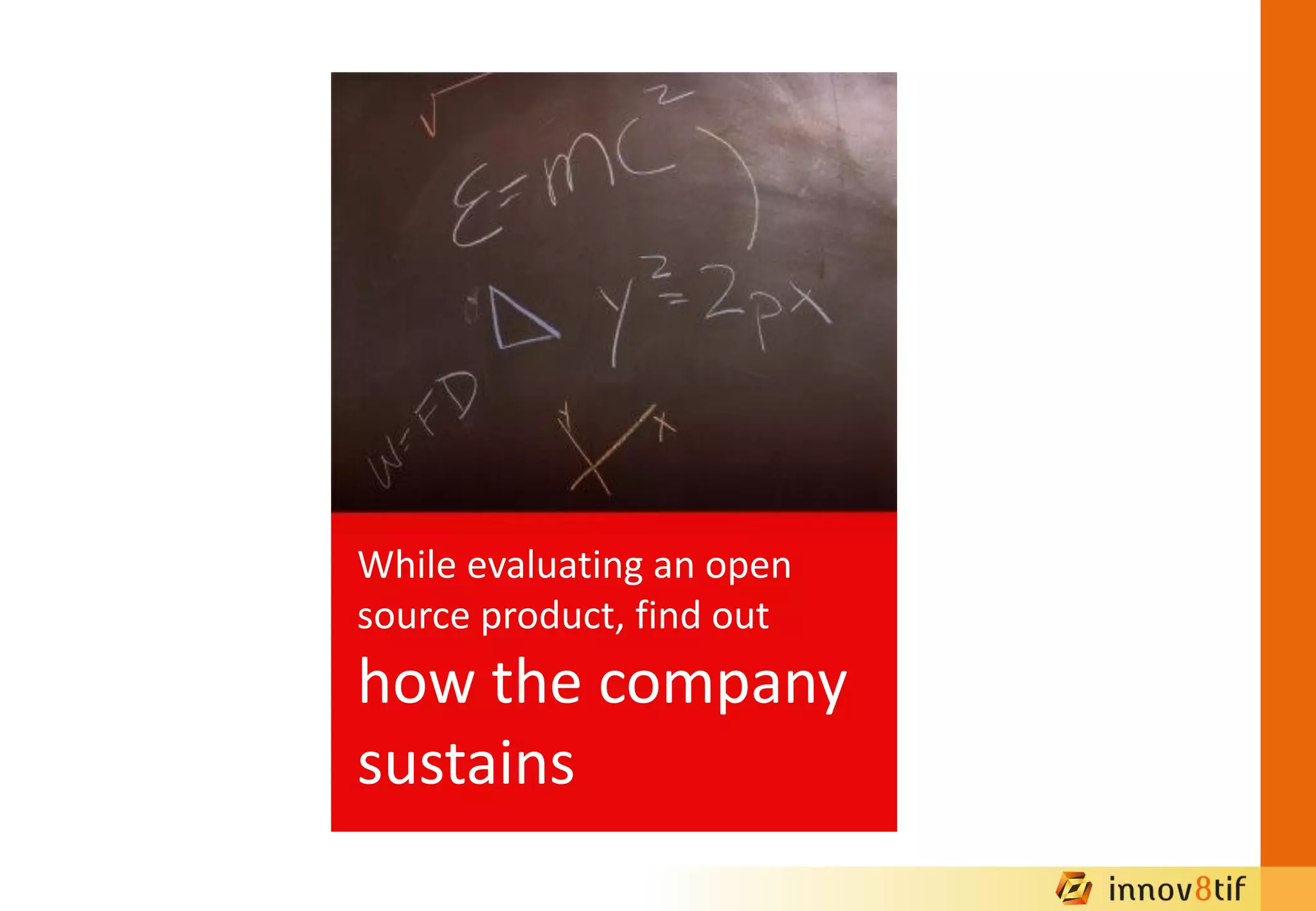 While evaluating an open
source product, find out
how the company
sustains
 