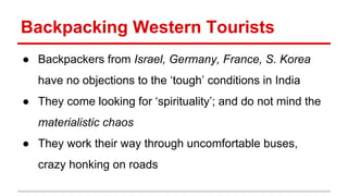 Backpacking Western Tourists 
● Backpackers from Israel, Germany, France, S. Korea 
have no objections to the ‘tough’ cond...