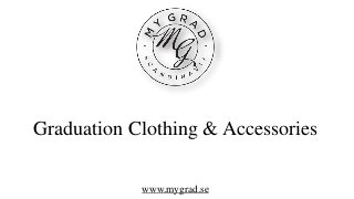 Graduation Clothing & Accessories 
www.mygrad.se 
 