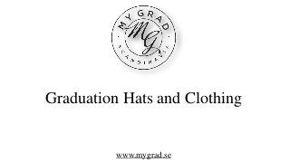 Graduation Hats and Clothing 
www.mygrad.se 
 