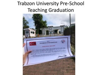 Trabzon University Pre-School
Teaching Graduation
 