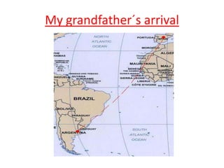 My grandfather´s arrival
 