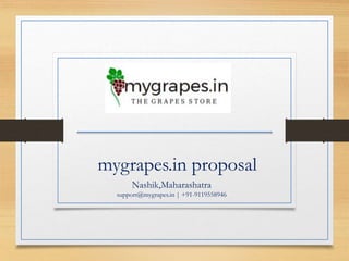 mygrapes.in proposal
Nashik,Maharashatra
support@mygrapes.in | +91-9119558946
 