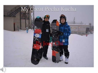 My Great Pecha Kucha
By Joey Chi
 