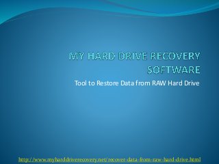 Tool to Restore Data from RAW Hard Drive
http://www.myharddriverecovery.net/recover-data-from-raw-hard-drive.html
 