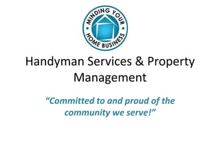 Handyman Services & Property Management “Committed to and proud of the community we serve!” 