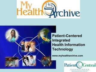 Patient-Centered Integrated  Health Information Technology www.myhealtharchive.com 