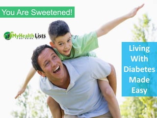 You Are Sweetened!
Living
With
Diabetes
Made
Easy
 