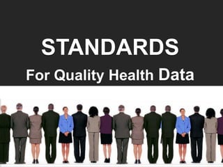 STANDARDS
For Quality Health Data
 