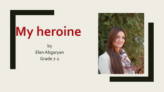 by
Elen Abgaryan
Grade 7-2
 