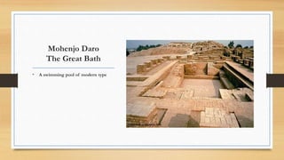 Mohenjo Daro
The Great Bath
• A swimming pool of modern type
 
