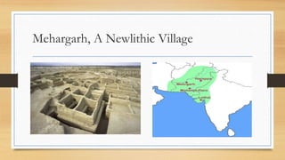 Mehargarh, A Newlithic Village
 