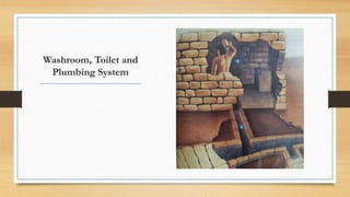 Washroom, Toilet and
Plumbing System
 