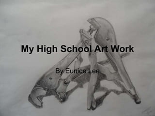 MyHigh School Art Work By Eunice Lee 