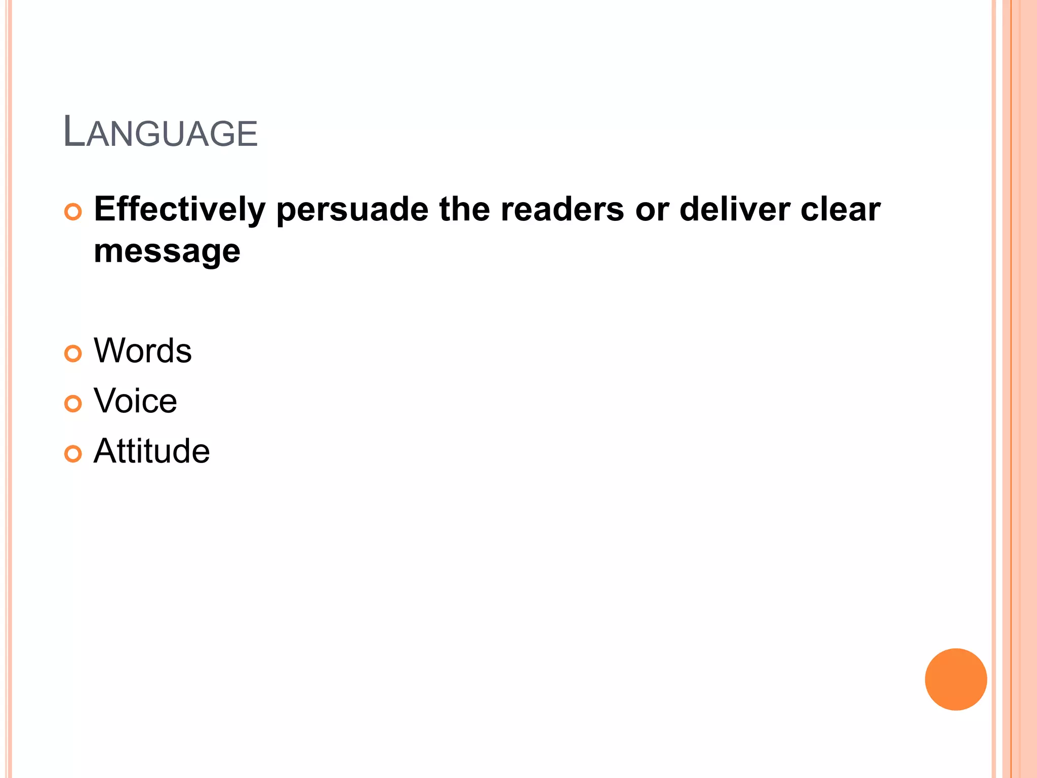 LanguageEffectively persuade the readers or deliver clear messageWordsVoiceAttitude