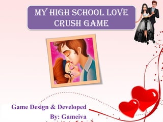 My High School Love
Crush Game
Game Design & Developed
By: Gameiva
 