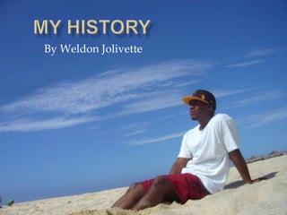 My History By Weldon Jolivette 