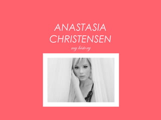 ANASTASIA
CHRISTENSEN
my history
 