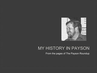 From the pages of The Payson Roundup
MY HISTORY IN PAYSON
 