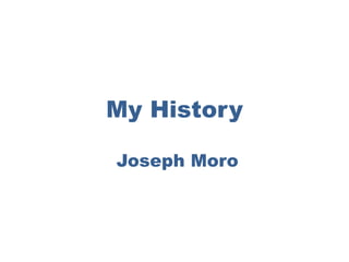 My History

Joseph Moro
 