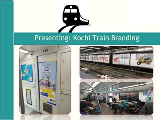 Presenting: Kochi Train Branding
8
 