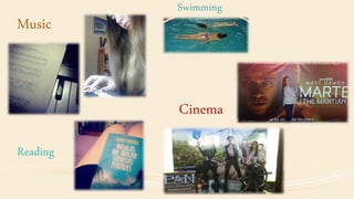 Music
Reading
Swimming
Cinema
 