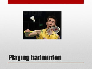 Playing badminton
 