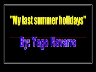 By: Yago Navarro &quot;My last summer holidays&quot; 