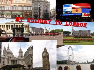 My  holiday  to  london 